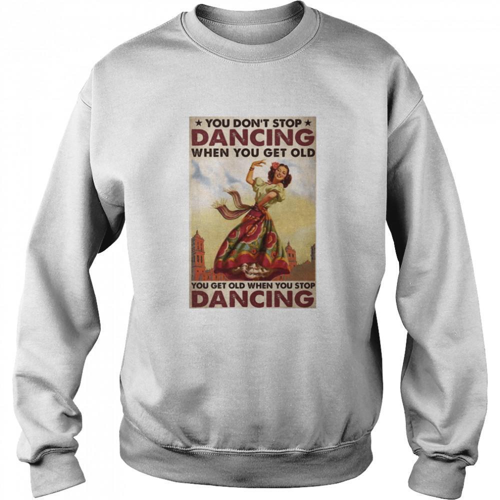 Mexican You Dont Stop Dancing When You Get Old Dancing Sweatshirt